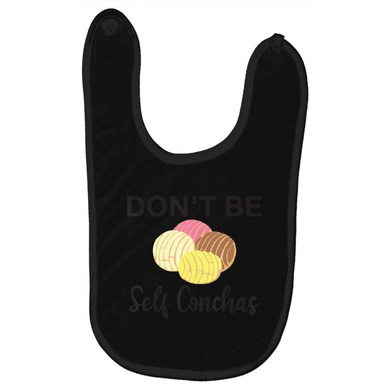 Don't Be Self Conchas Spanish Pun Latinx Baby Bibs by longho | Artistshot