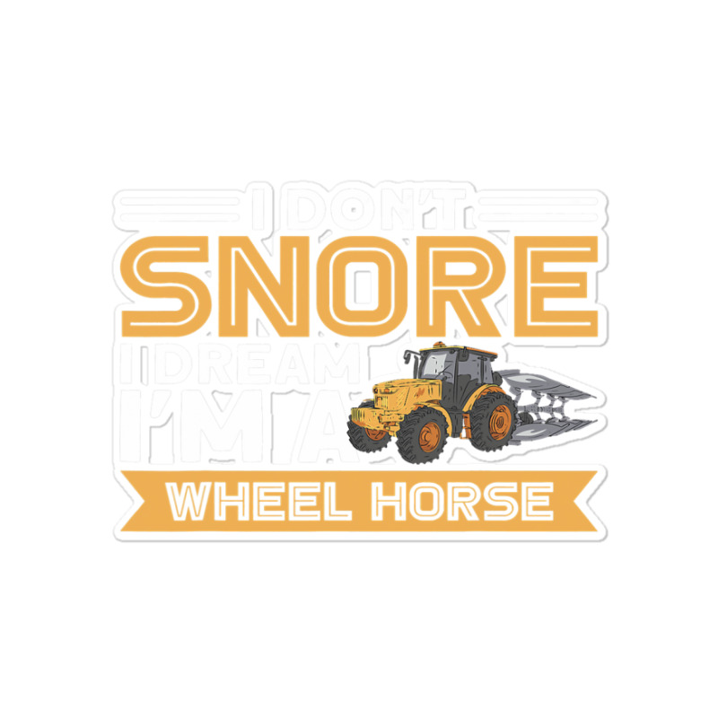 I Dont Snore I Im A Wheel Horse Tractor Farmer Sticker | Artistshot