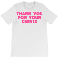 Thank You For Your Cervix Funny Adult Humor T Shirt T-shirt | Artistshot