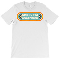 Sorry I'm A Capricorn – Sarcastic Zodiac Funny Astrology T Shirt T-shirt | Artistshot