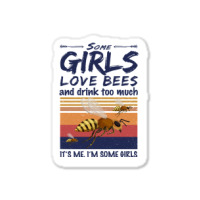 Trending Bee Shirt Some Girls Love Bees Shirt Drink Too Much Vintage Sticker | Artistshot