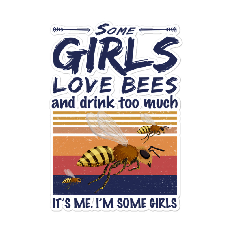 Trending Bee Shirt Some Girls Love Bees Shirt Drink Too Much Vintage Sticker | Artistshot