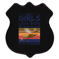 Trending Bee Shirt Some Girls Love Bees Shirt Drink Too Much Vintage Shield Patch | Artistshot