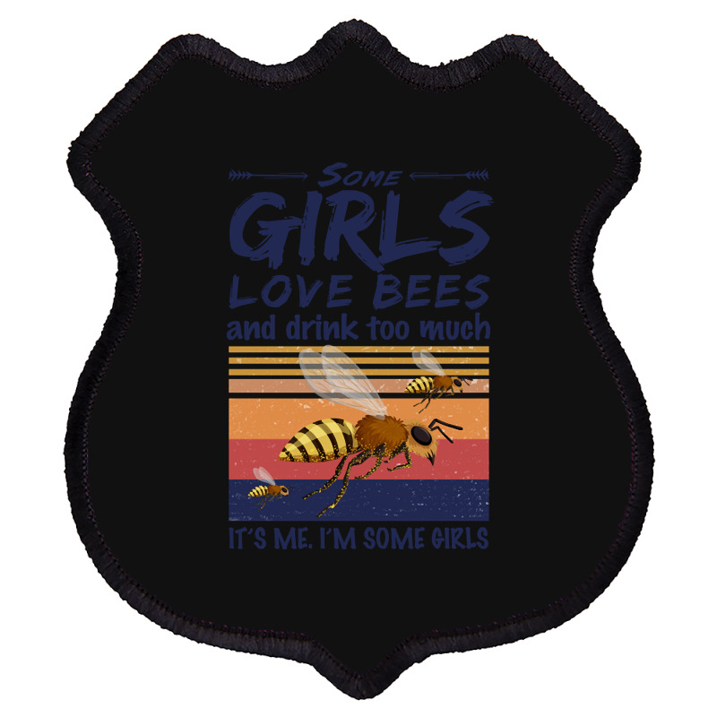 Trending Bee Shirt Some Girls Love Bees Shirt Drink Too Much Vintage Shield Patch | Artistshot