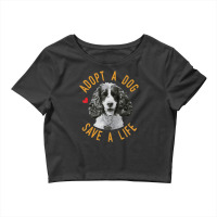 Limited Edition Adopt A Dog Save A Life Rescue English Springer Spanie Crop Top | Artistshot