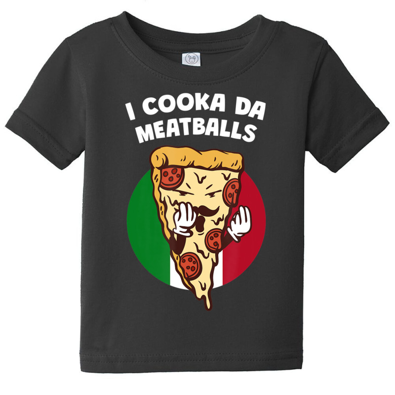 I Cooka Da Meatballs Italian Humor Italy Food Memes Baby Tee by tiennguyen | Artistshot