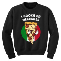 I Cooka Da Meatballs Italian Humor Italy Food Memes Youth Sweatshirt | Artistshot