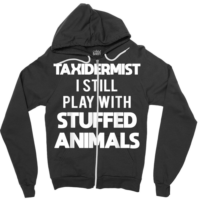 Taxidermy Animal Mounting & Taxidermist T Shirt Zipper Hoodie by kamrynshut8 | Artistshot