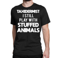 Taxidermy Animal Mounting & Taxidermist T Shirt Classic T-shirt | Artistshot