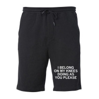 I Belong On My Knees Doing As You, Joke, Funny, Sarcastic Fleece Short | Artistshot