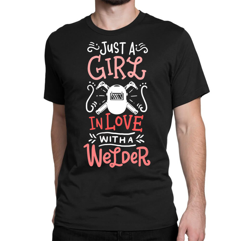 Trending Just A Girl In Love With A Welder Girlfriend Classic T-shirt | Artistshot