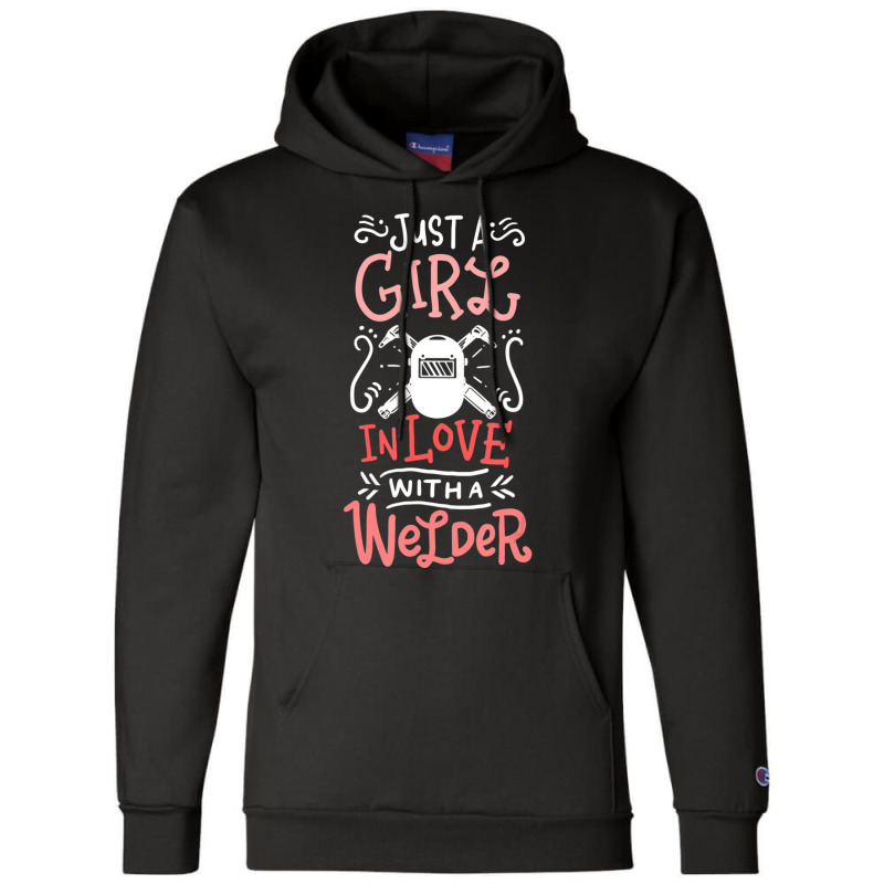 Trending Just A Girl In Love With A Welder Girlfriend Champion Hoodie | Artistshot