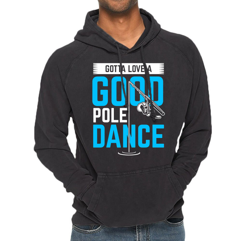 Gotta Love A Good Pole Dance Funny Fishing Pole Humor Vintage Hoodie by SCOTTALLENZ | Artistshot