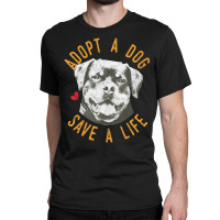 Trending Adopt A Dog Save A Life Rescue Rottweilers Classic T-shirt | Artistshot