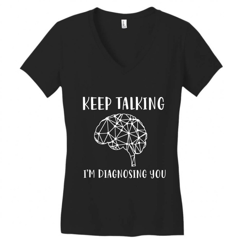 Limited Edition Keep Talking I'm Diagnosing You Psychology Women's V-Neck T-Shirt by femalesbaubles | Artistshot