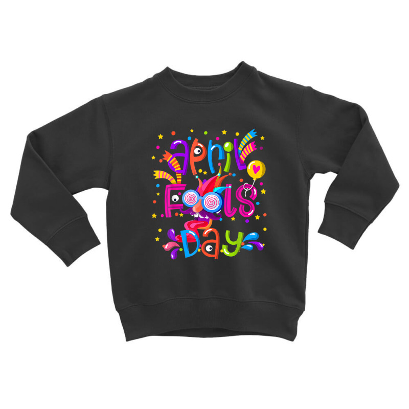 Happy April Fool's Day 1st April Fools Day 2022 Joke Funny Toddler Sweatshirt by garbaaargouby | Artistshot