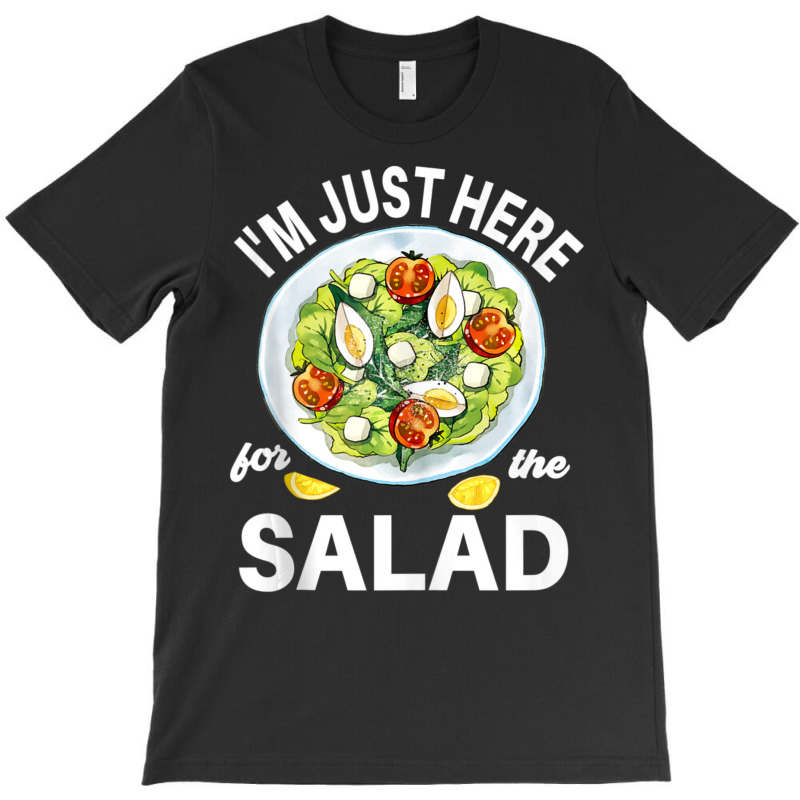 I'm Just Here For The Salad Vegetables Food Salad T-shirt | Artistshot