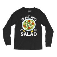 I'm Just Here For The Salad Vegetables Food Salad Long Sleeve Shirts | Artistshot