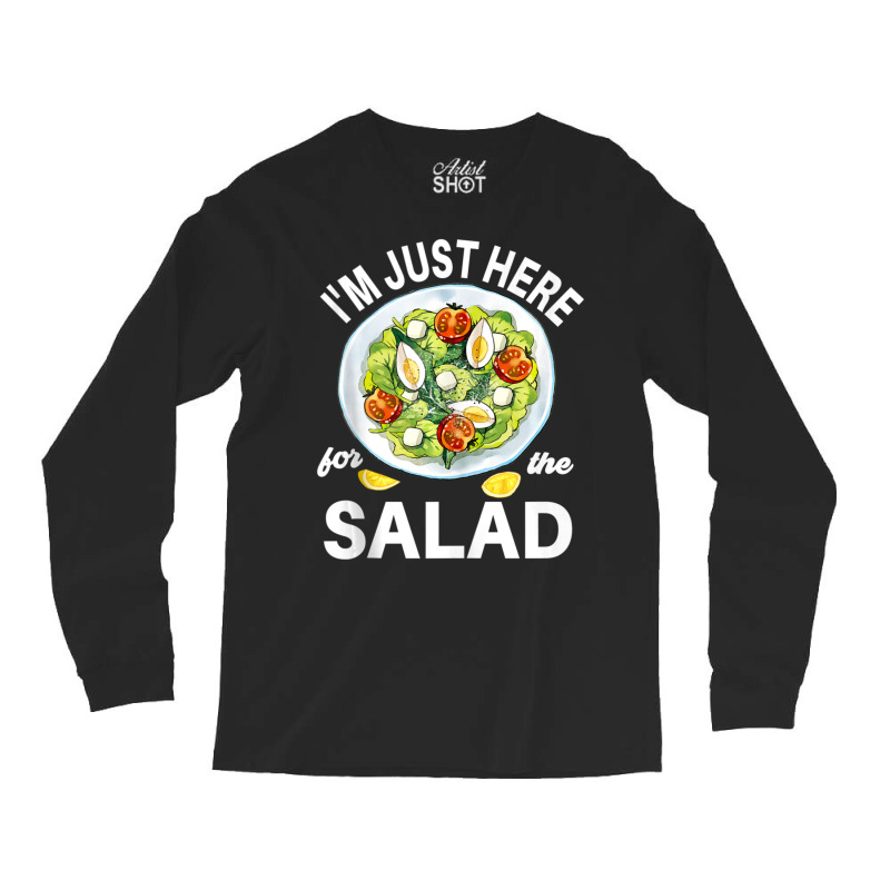 I'm Just Here For The Salad Vegetables Food Salad Long Sleeve Shirts | Artistshot