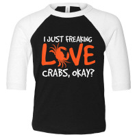 I Just Freaking Love Crabs Crab Joke Crustacean Toddler 3/4 Sleeve Tee | Artistshot