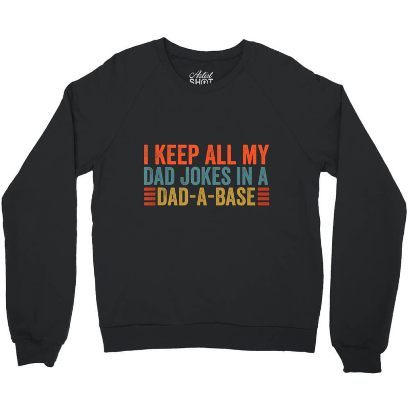 I Keep All My Dad Jokes In A Dad A Base Dad Jokes Father Day Crewneck Sweatshirt by tintruong | Artistshot