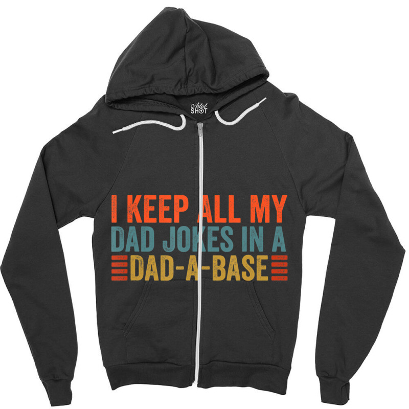 I Keep All My Dad Jokes In A Dad A Base Dad Jokes Father Day Zipper Hoodie by tintruong | Artistshot