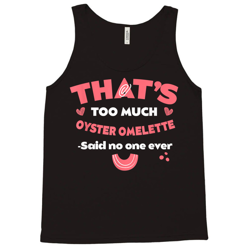 That's Too Much Oyster Omelette Funny Breakfast Food Humor T Shirt Tank Top by kamrynshut8 | Artistshot