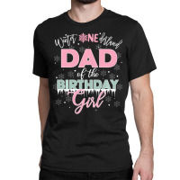 Trending Dad Of The Birthday Girl Winter Onederland Family Classic T-shirt | Artistshot