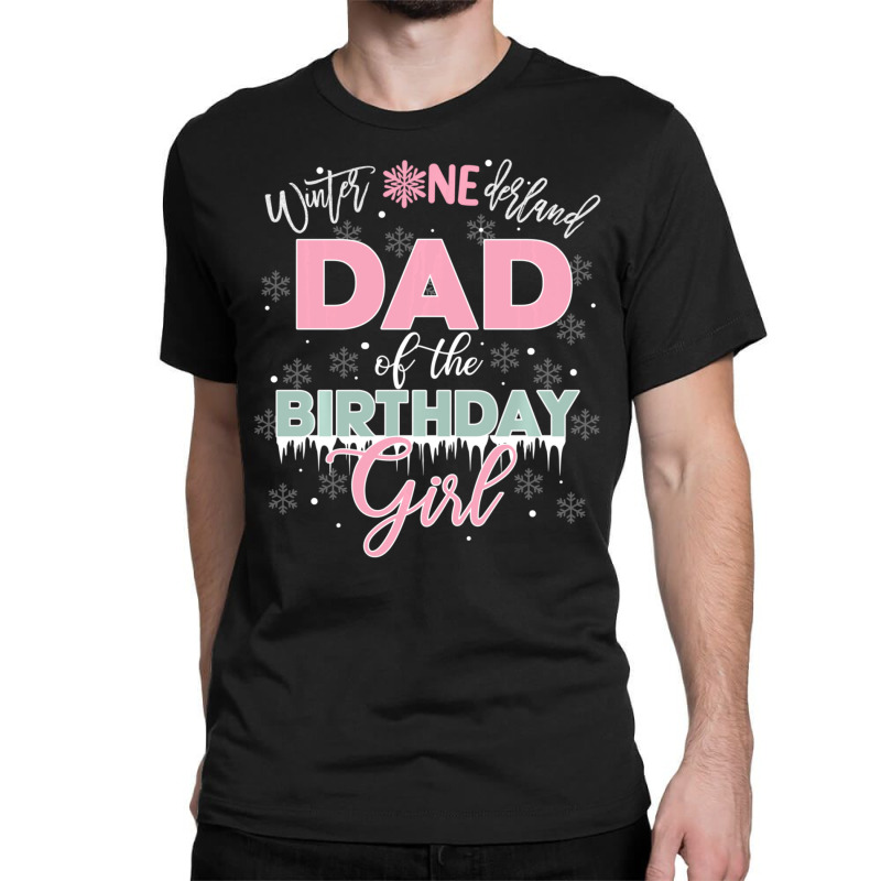 Trending Dad Of The Birthday Girl Winter Onederland Family Classic T-shirt by BuenoBloom | Artistshot