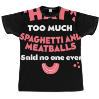 That's Too Much Spaghetti And Meatballs Funny Italian Food T Shirt Graphic T-shirt | Artistshot