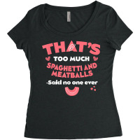 That's Too Much Spaghetti And Meatballs Funny Italian Food T Shirt Women's Triblend Scoop T-shirt | Artistshot