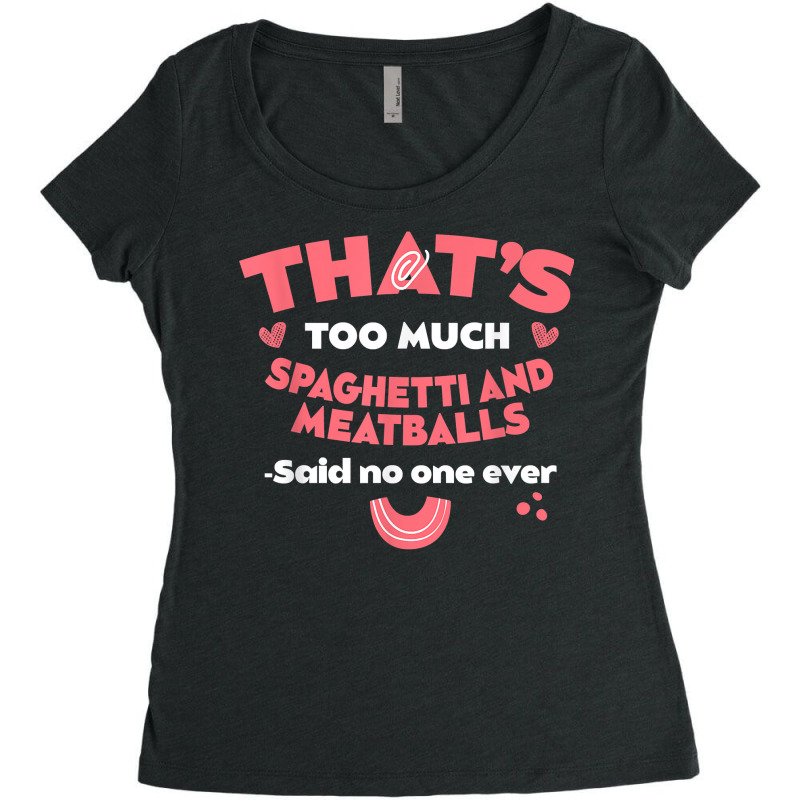 That's Too Much Spaghetti And Meatballs Funny Italian Food T Shirt Women's Triblend Scoop T-shirt by kamrynshut8 | Artistshot