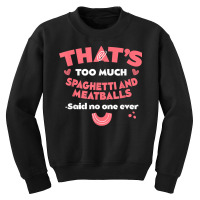 That's Too Much Spaghetti And Meatballs Funny Italian Food T Shirt Youth Sweatshirt | Artistshot