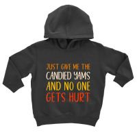 Just Give Me The Candied Yams Thanksgiving Food Toddler Hoodie | Artistshot