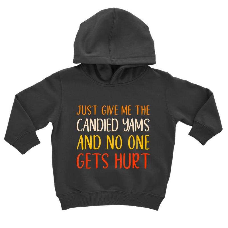 Just Give Me The Candied Yams Thanksgiving Food Toddler Hoodie by thanhtran | Artistshot