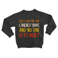 Just Give Me The Candied Yams Thanksgiving Food Toddler Sweatshirt | Artistshot