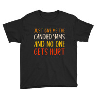 Just Give Me The Candied Yams Thanksgiving Food Youth Tee | Artistshot