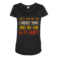 Just Give Me The Candied Yams Thanksgiving Food Maternity Scoop Neck T-shirt | Artistshot