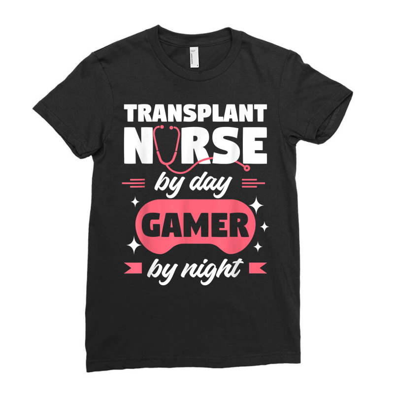 Transplant Nurse By Day Gamer By Night Registered Nurses Rn T Shirt Ladies Fitted T-shirt | Artistshot