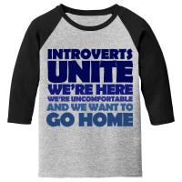 Trending Introverts Unite We're Here We're Uncomfortable And We Want T Youth 3/4 Sleeve | Artistshot