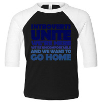 Trending Introverts Unite We're Here We're Uncomfortable And We Want T Toddler 3/4 Sleeve Tee | Artistshot