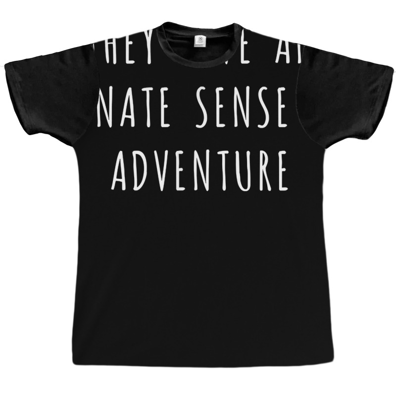 They Have An Innate Sense Of Adventure T Shirt Graphic T-shirt by casimircorjki0 | Artistshot