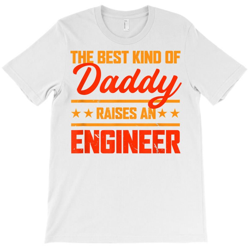 The Best Kind Of Daddy Raises An Engineer Father's Day T Shirt T-shirt | Artistshot