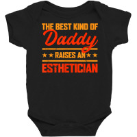 The Best Kind Of Daddy Raises An Esthetician Father's Day T Shirt Baby Bodysuit | Artistshot