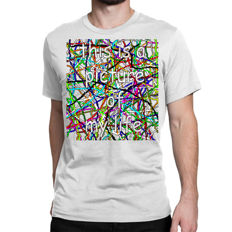 This Is A Picture Of My Life Classic T-shirt by Danielcoro | Artistshot