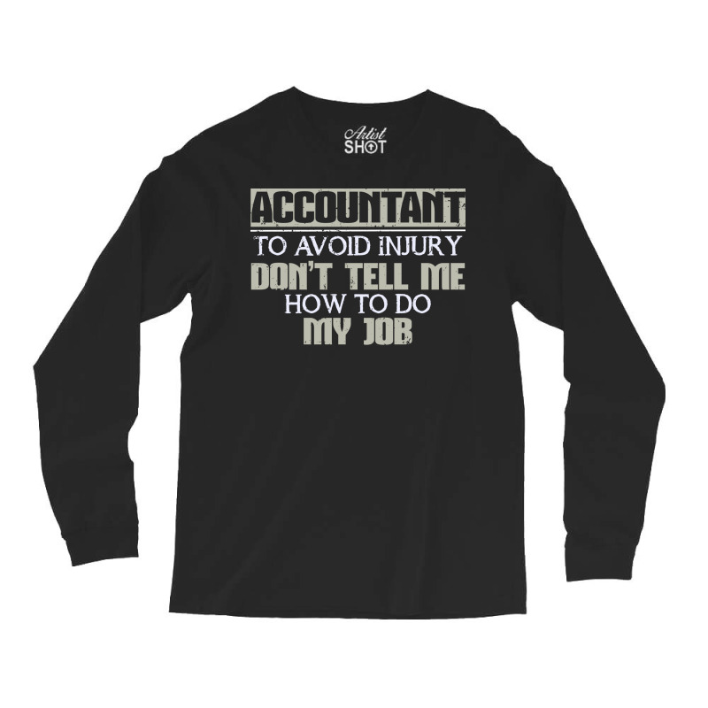 Accountant Avoid Injury Dont Tell Me How To Do Job 80s Long Sleeve Shirts | Artistshot