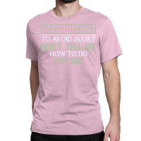 Accountant Avoid Injury Dont Tell Me How To Do Job 80s Classic T-shirt | Artistshot