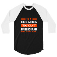 Is A Feeling You Can't Understand Electronic Music .png 3/4 Sleeve Shirt | Artistshot