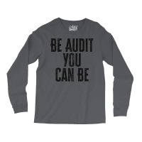 Be Audit You Can Be Green Long Sleeve Shirts | Artistshot