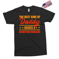 The Best Kind Of Daddy Raises A Marketing Manager T Shirt Exclusive T-shirt | Artistshot